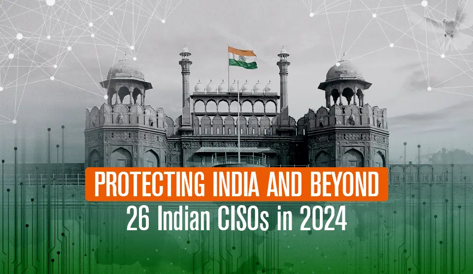 The Cybersecurity Mavericks: Meet the Game-Changing Indian CISOs Paving the Way for a Secure Future